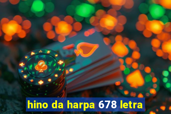 hino da harpa 678 letra